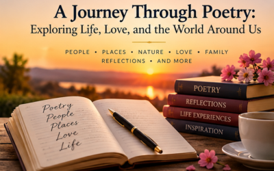 A Journey Through Poetry: Exploring Life, Love, and the World Around Us